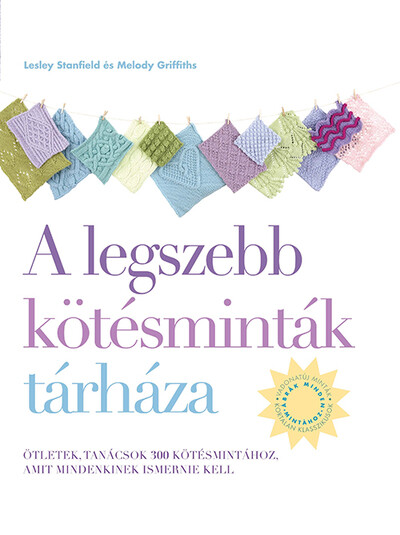 A legszebb kötésminták tárháza kézimunka könyv A legszebb kötésminták tárháza kézimunka könyv